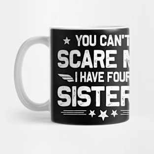 You Can't Scare Me I Have Four Sisters Funny Brothers Retro Mug